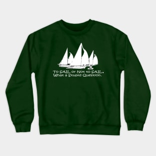 To Sail or Not To Sail Crewneck Sweatshirt